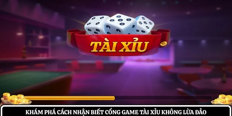 Khám phá cách nhận biết cổng game tài xỉu không lừa đảo